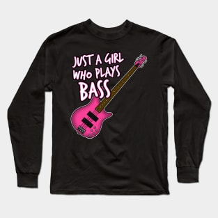 Just A Girl Who Plays Bass Female Bassist Long Sleeve T-Shirt